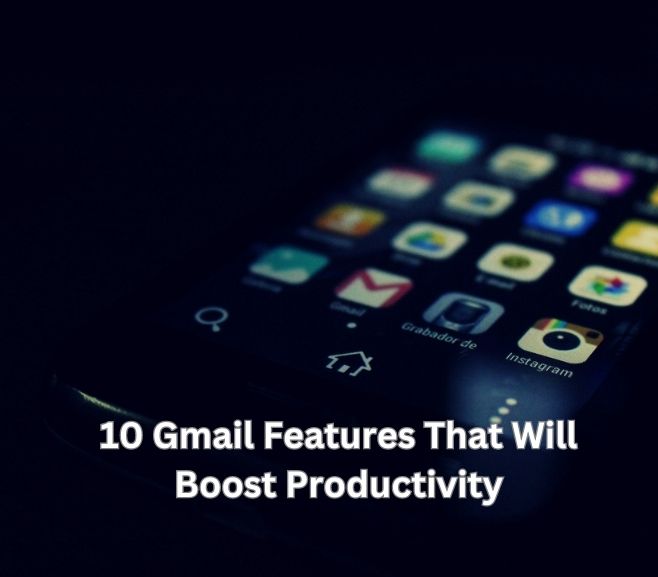 10 Gmail Features That Will Boost Productivity