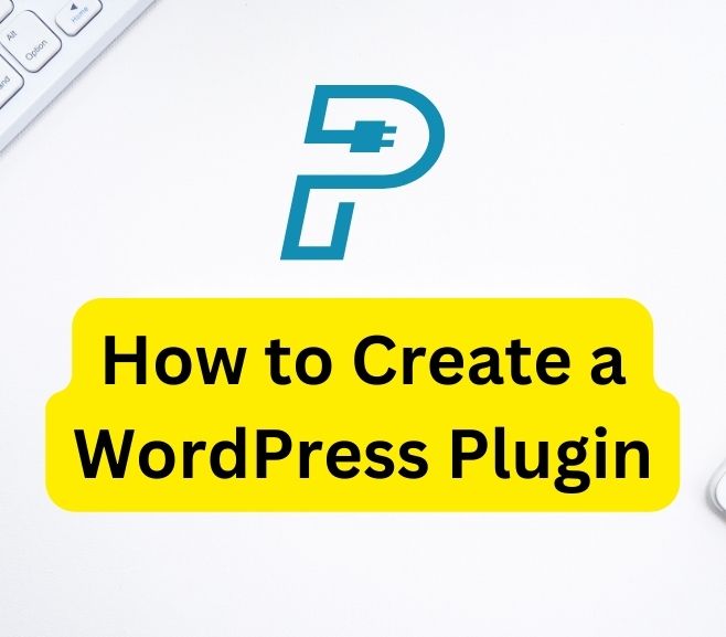 how-to-create-a-wordpress-plugin-a-step-by-step-guide