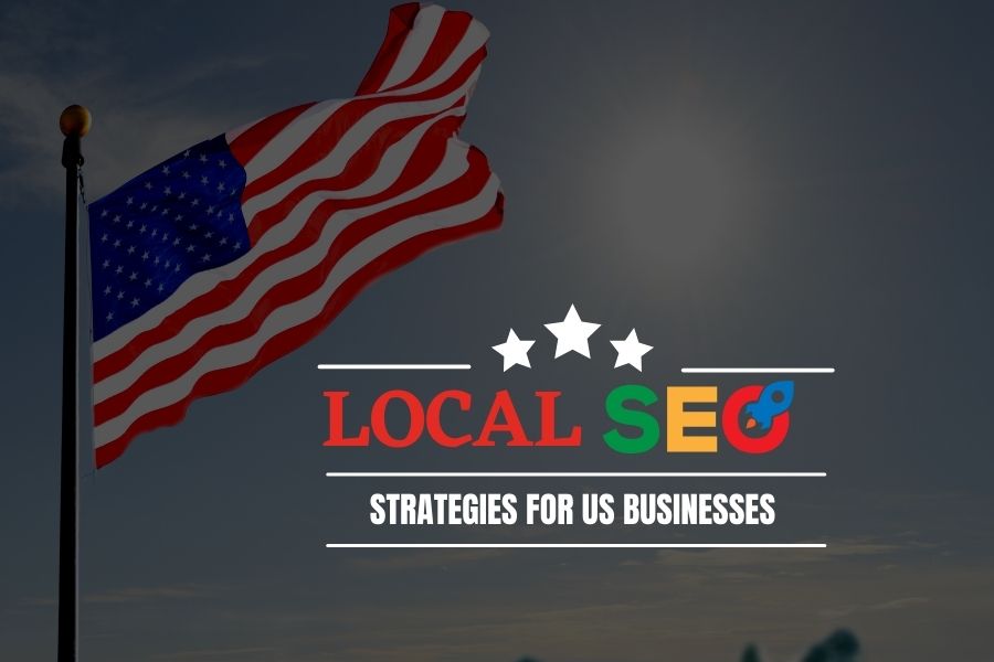 Local SEO Strategies for US Businesses